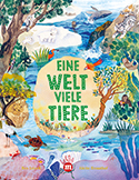 Ben Lerwill/Alette Straathof - Eine Welt, viele Tiere