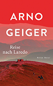 Arno Geiger - Reise nach Laredo