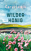 Caryl Lewis - Wilder Honig
