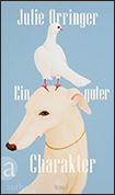 Julie Orringer - Ein guter Charakter