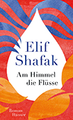 Elif Shafak -  Am Himmel die Flsse